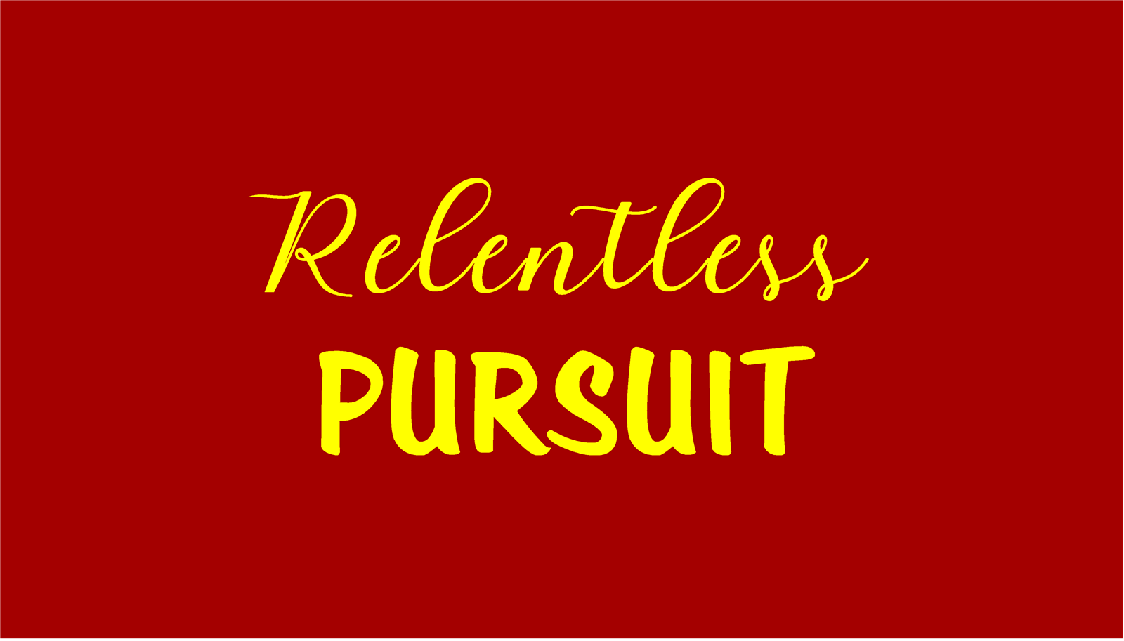 Relentless Pursuit Relentless Pursuit